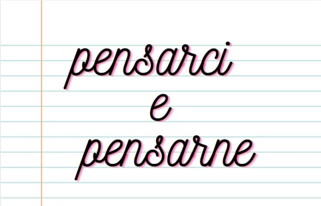 how to use pensarci e pensarne