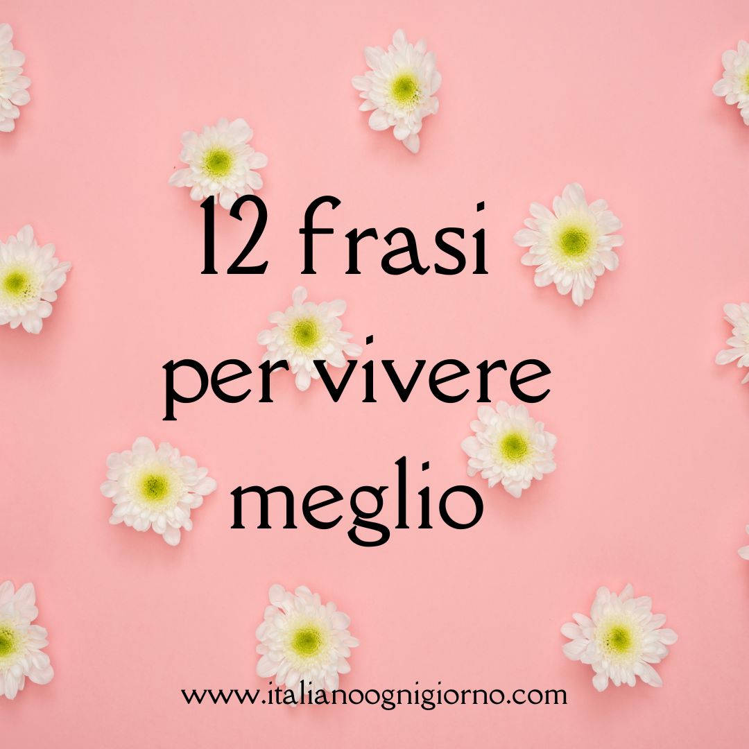 12 Italian phrases to live better | Italian pronunciation